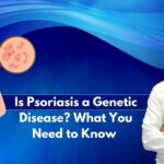 Is Psoriasis a Genetic Disease? What You Need to Know
