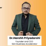 Dr. Harshh Priyadarshi's Skin Business Accelerator: Turning Rs.1 into Rs.100 for Dermatologists and Plastic Surgeons