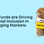 How Mutual Funds are Driving Financial Inclusion in Emerging Markets