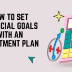 How to Set Financial Goals with an Investment Plan How to Set Financial Goals with an Investment Plan