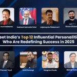 Meet India’s Top 12 Influential Personalities Who Are Redefining Success in 2025