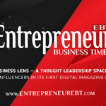 Entrepreneur Business Times Opens the Business Lens — A Thought Leadership Space for Experts and Influencers in Its First Digital Magazine Edition