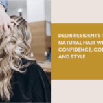 Delhi Residents Turn to Natural Hair Wigs for Confidence, Comfort, and Style
