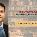 The Dharma Code: Ancient Wisdom for the Modern Boardroom by Anupam Pattanayak (AP)