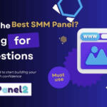 What’s the Best SMM Panel? Looking for Suggestions—A Complete Guide by SMM Panel2