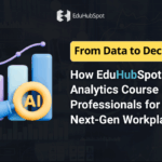 From Data to Decisions: How EduHubSpot’s AI-BI Analytics Course Equips Professionals for the Next-Gen Workplace”