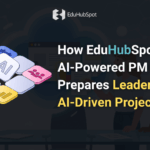 “How EduHubSpot’s AI-Powered PM Course Prepares Leaders for AI-Driven Projects”