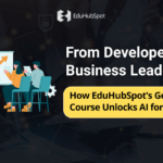 From Developers to Business Leaders: How EduHubSpot’s GenAI Course Unlocks AI for Everyone”