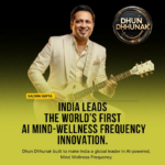 India to the Forefront of The World’s First Ai Mind-Wellness Frequency Innovation Dhun Dhhunak