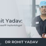 Dr. Rohit Yadav: Leading Corticobasal® Implantologist in Delhi NCR