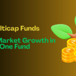 Multicap Funds - Broad Market Growth in One Fund