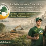 Earth Companions Foundation Calls for Urgent Action on Aravalli Protection and Delhi AQI Crisis, Invites Citizens to Become Green Ambassador
