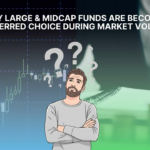 Why Large & Midcap Funds Are Becoming a Preferred Choice During Market Volatility Why Large & Midcap Funds Are Becoming a Preferred Choice During Market Volatility