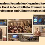 Earth Companions Foundation Organizes Environmental Awareness Event in New Delhi to Promote Sustainable Development and Climate Responsibility Earth Companions Foundation Organizes Environmental Awareness Event in New Delhi to Promote Sustainable Development and Climate Responsibility