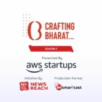 Crafting Bharat: Season 3 — From Idea to “Super Startups” Presented by AWS Startups and an initiative by NewsReach