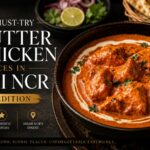 “5 Must Try Butter Chicken Places In Delhi NCR -2026”