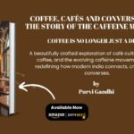 Brewing Stories Beyond the Cup: Coffee, Cafés & Conversations by Purvi Gandhi Explores India’s Rising Coffee Movement