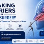 Breaking Barriers in Neurosurgery: Treating Brain Tumours Through the Nose Breaking Barriers in Neurosurgery: Treating Brain Tumours Through the Nose