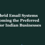 Why Hybrid Email Systems Are Becoming the Preferred Choice for Indian Businesses