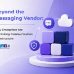 Beyond the Messaging Vendor: Why Enterprises Are Rethinking Communication Infrastructure Beyond the Messaging Vendor: Why Enterprises Are Rethinking Communication Infrastructure