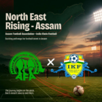 Northeast Rising Comes to Assam: Building Pathways Beyond the Pitch Northeast Rising Comes to Assam: Building Pathways Beyond the Pitch