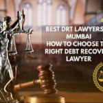 Best DRT Lawyers in Mumbai - How to Choose the Right Debt Recovery Lawyer