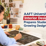 AAFT University Raipur's Interior Design Program Prepares Students for India's Growing Design Industry