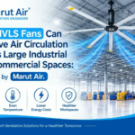 How HVLS Fans Can Improve Air Circulation Across Large Industrial and Commercial Spaces: Explained by Marut Air How HVLS Fans Can Improve Air Circulation Across Large Industrial and Commercial Spaces: Explained by Marut Air